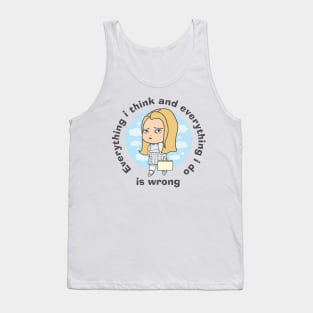 Everything I think and everything I do is wrong Tank Top